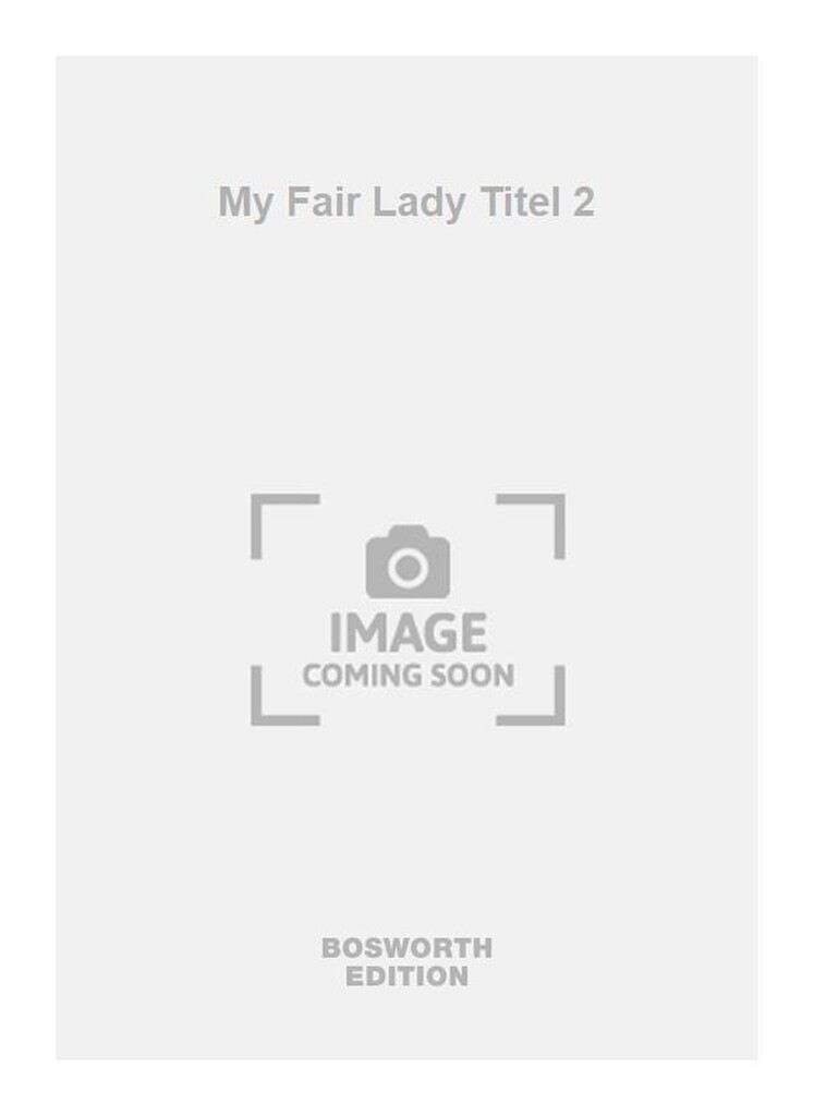 My Fair Lady Titel 2